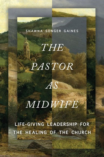 The Pastor As Midwife: Life-Giving Leadership For The Healing Of The Church (Signed Copy)