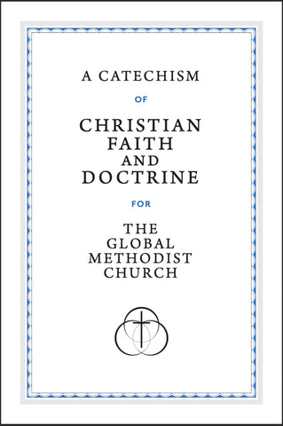 A Catechism of Christian Faith and Doctrine for the Global Methodist Church (Large Print Edition)