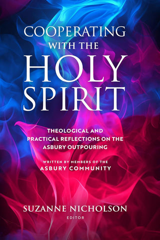 Cooperating With the Holy Spirit: Theological and Practical Reflections on the Asbury Outpouring