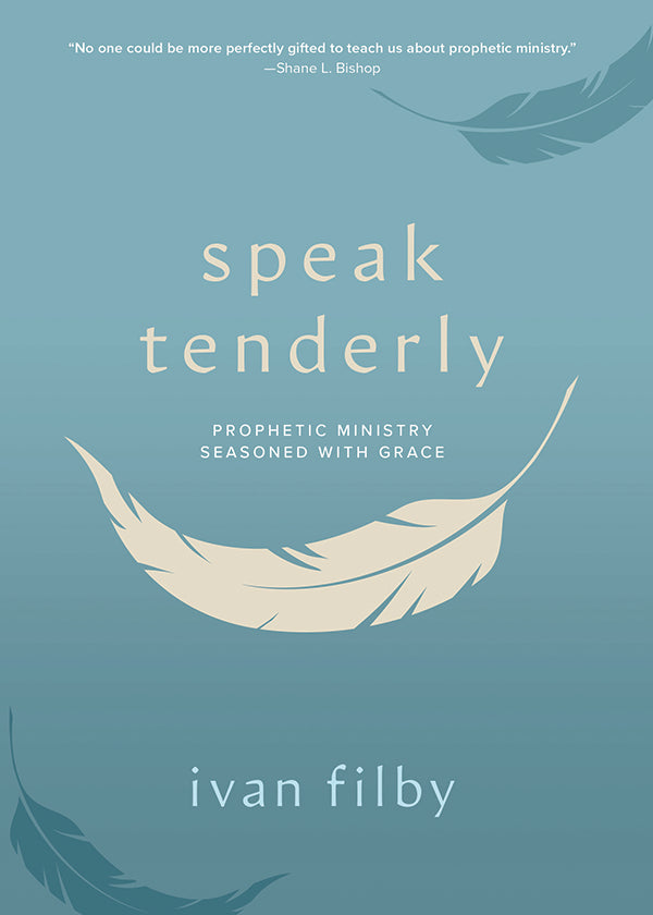 Speak Tenderly: Prophetic Ministry Seasoned with Grace